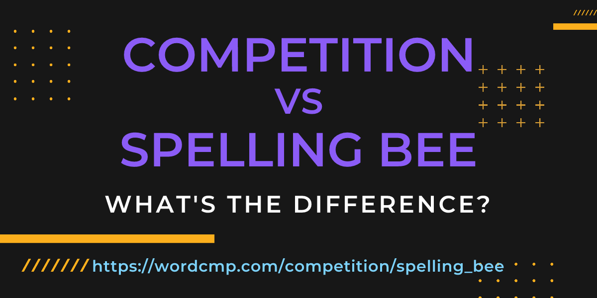 Difference between competition and spelling bee