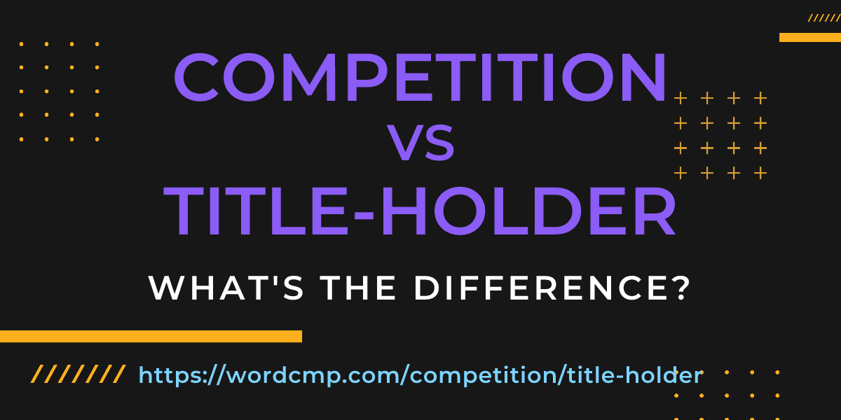 Difference between competition and title-holder