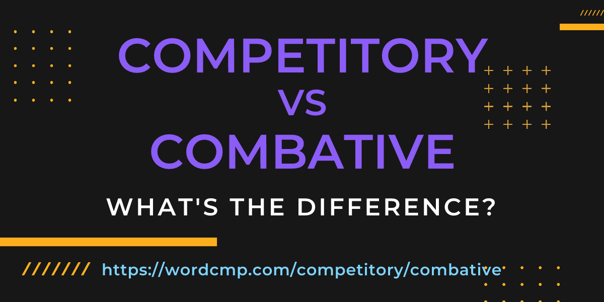 Difference between competitory and combative