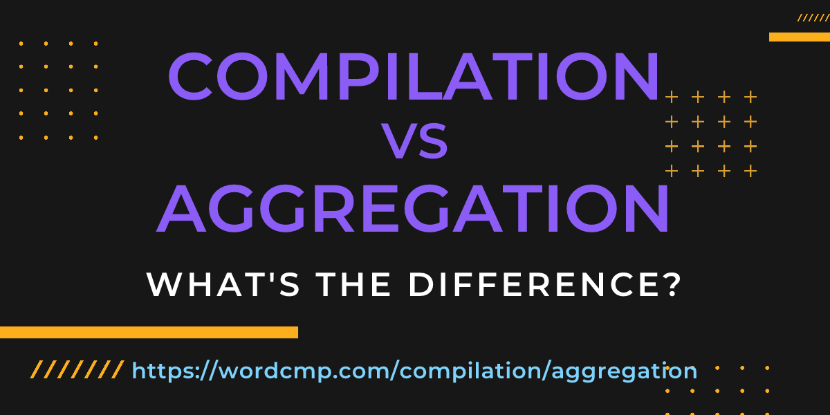 Difference between compilation and aggregation