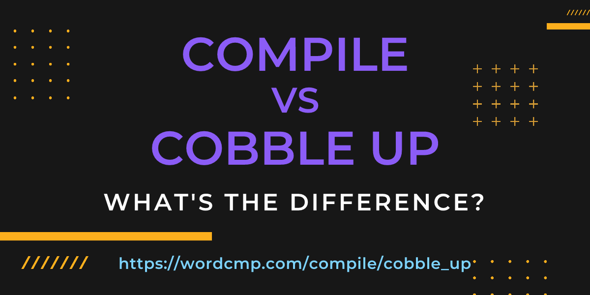 Difference between compile and cobble up