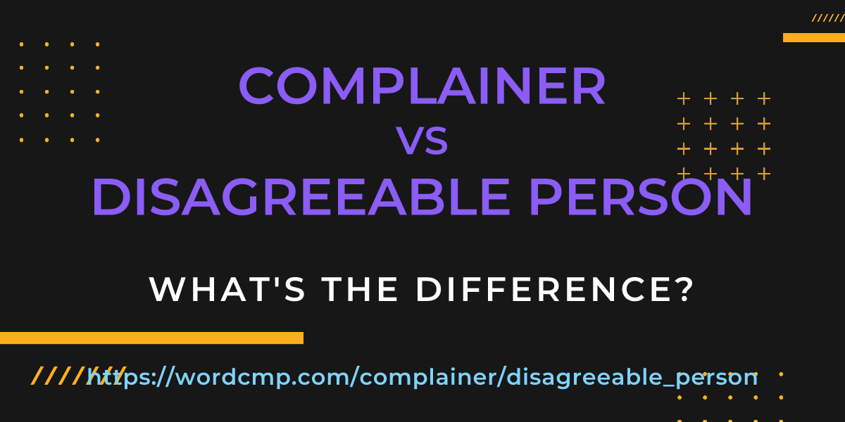 Difference between complainer and disagreeable person
