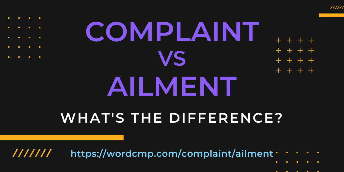 Difference between complaint and ailment