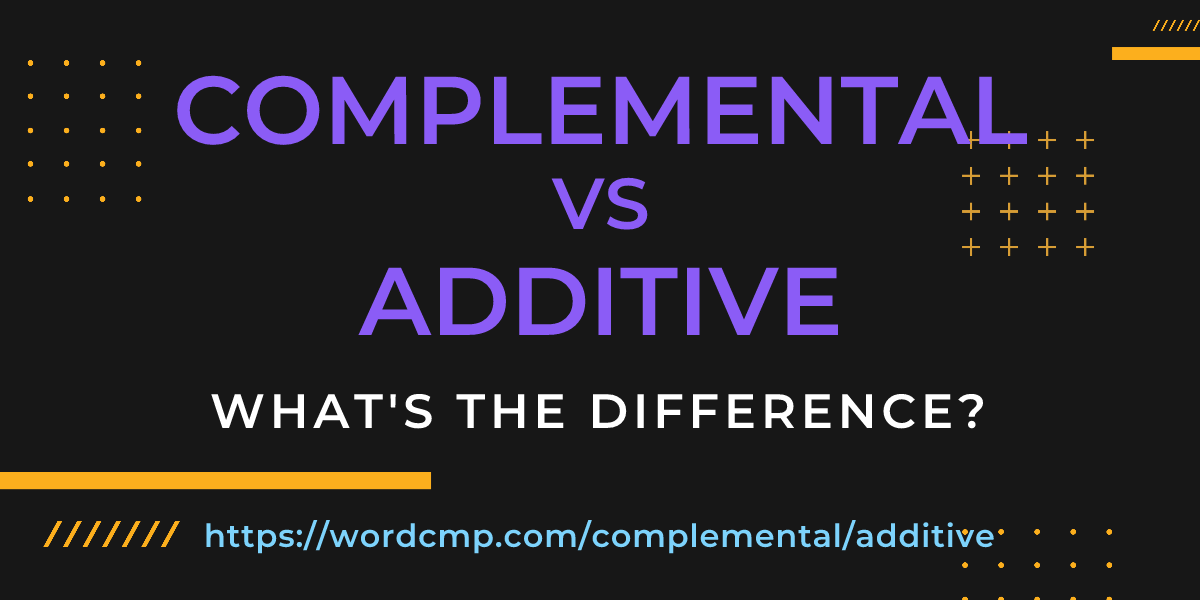 Difference between complemental and additive