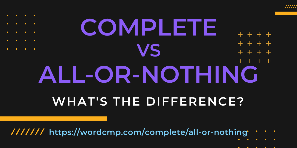 Difference between complete and all-or-nothing