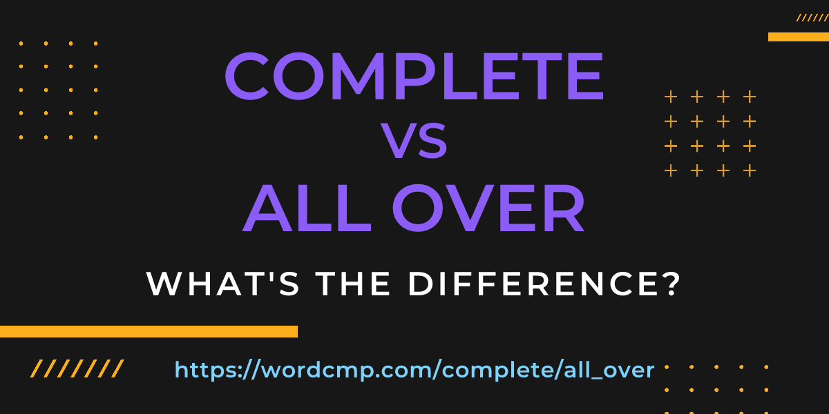 Difference between complete and all over