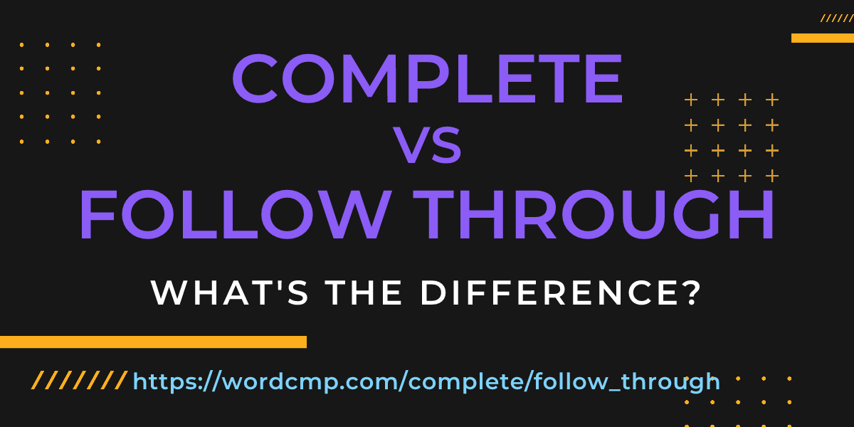 Difference between complete and follow through