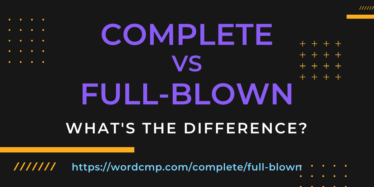 Difference between complete and full-blown
