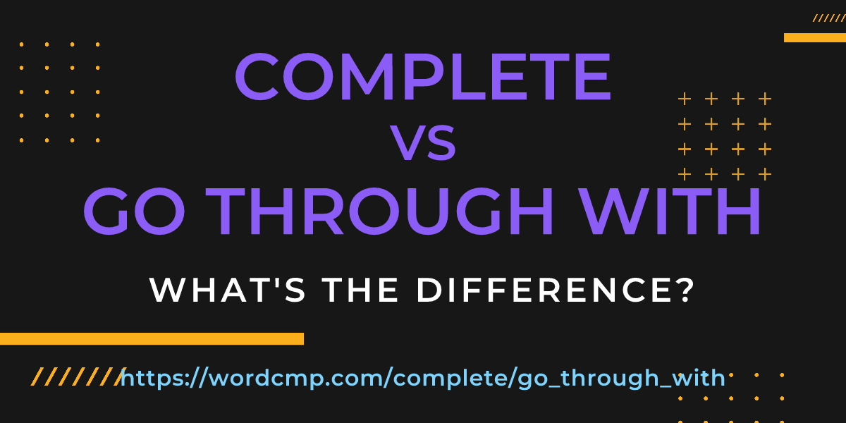 Difference between complete and go through with