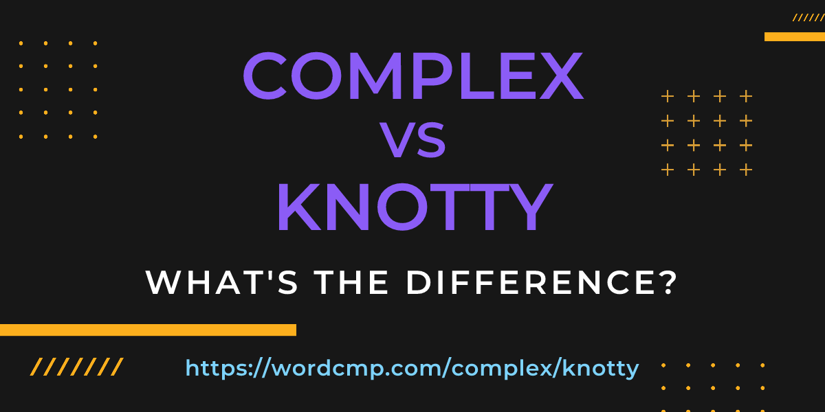Difference between complex and knotty