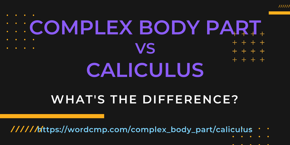 Difference between complex body part and caliculus