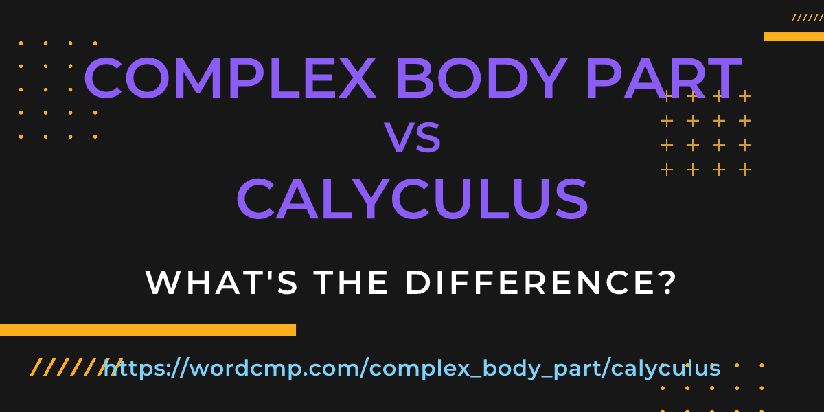 Difference between complex body part and calyculus
