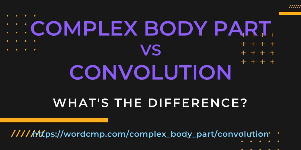Difference between complex body part and convolution