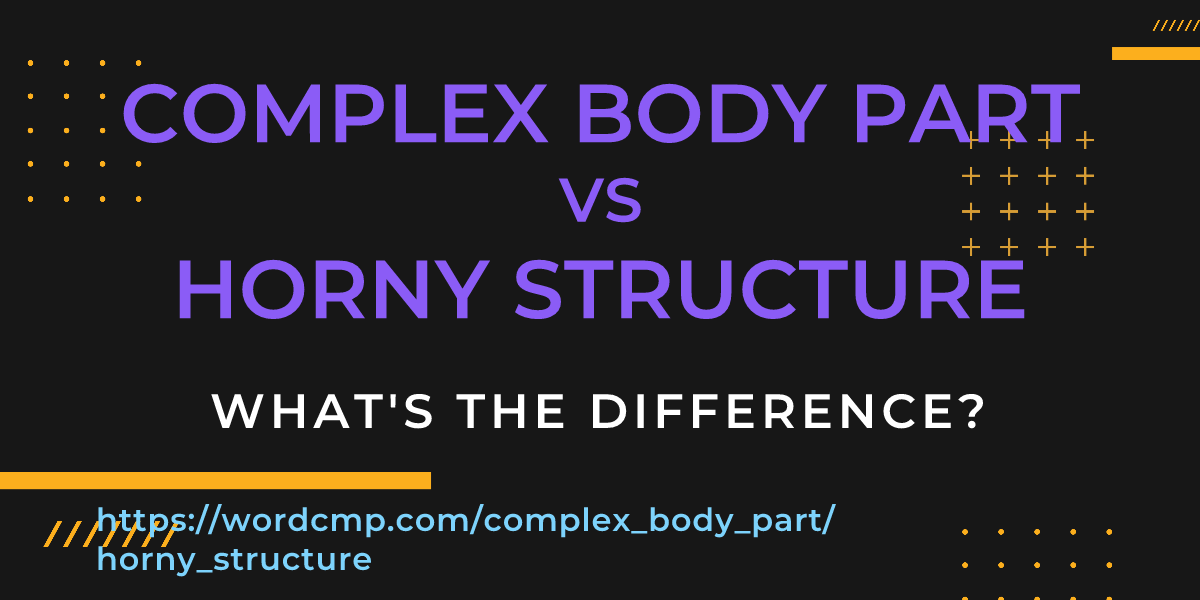 Difference between complex body part and horny structure
