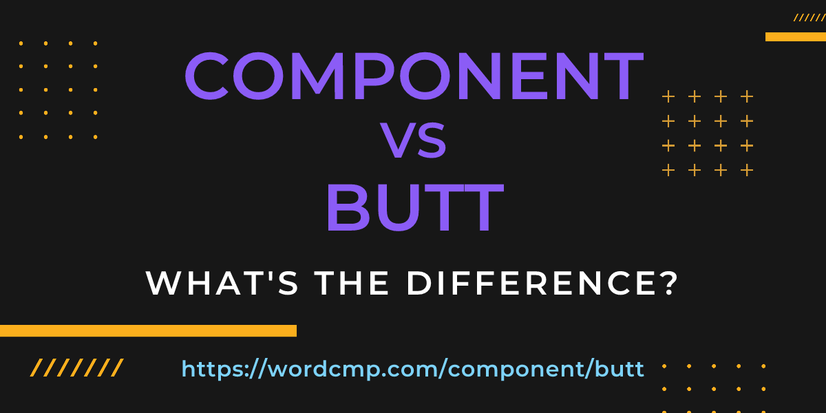 Difference between component and butt