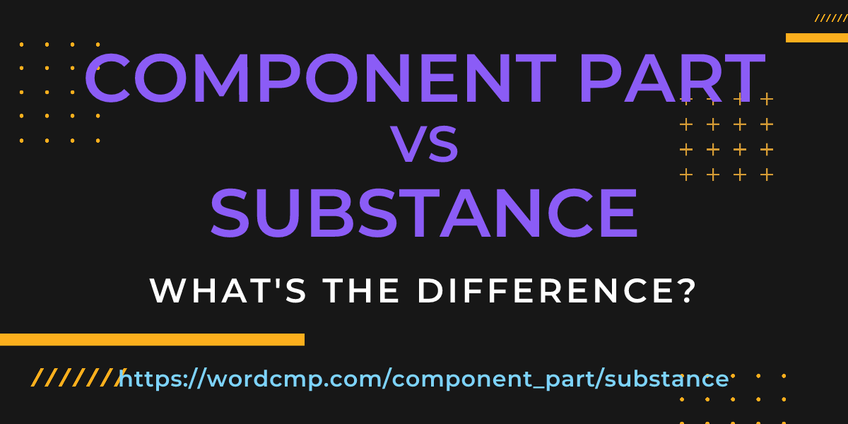 Difference between component part and substance