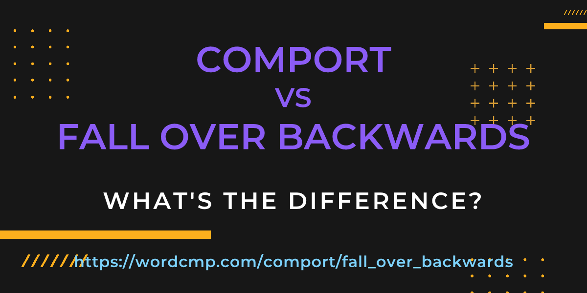 Difference between comport and fall over backwards