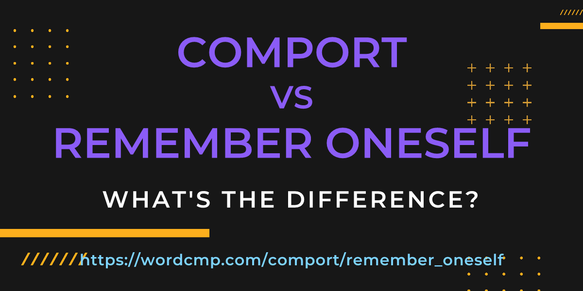 Difference between comport and remember oneself
