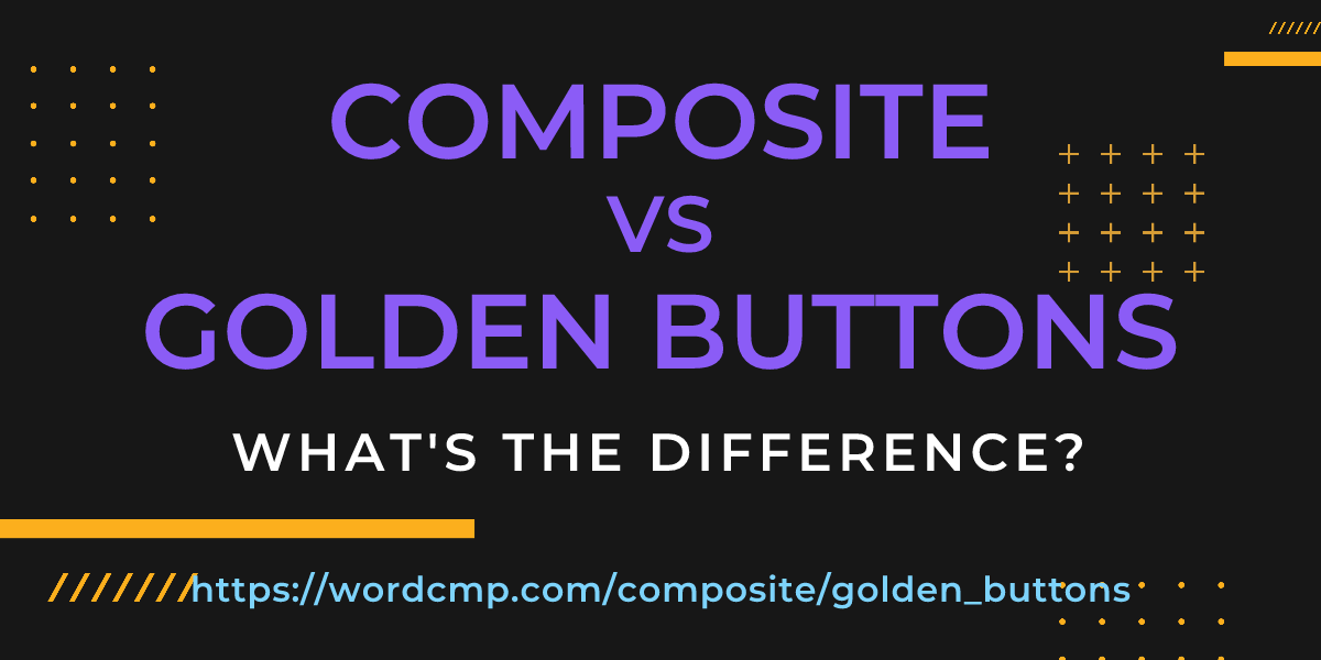Difference between composite and golden buttons