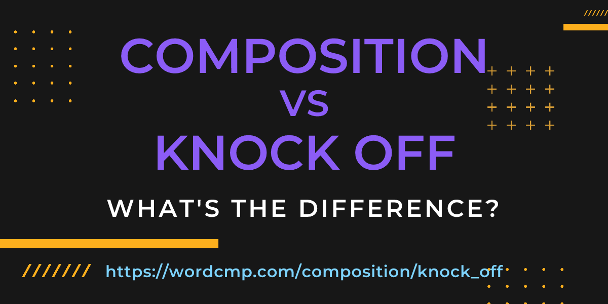 Difference between composition and knock off