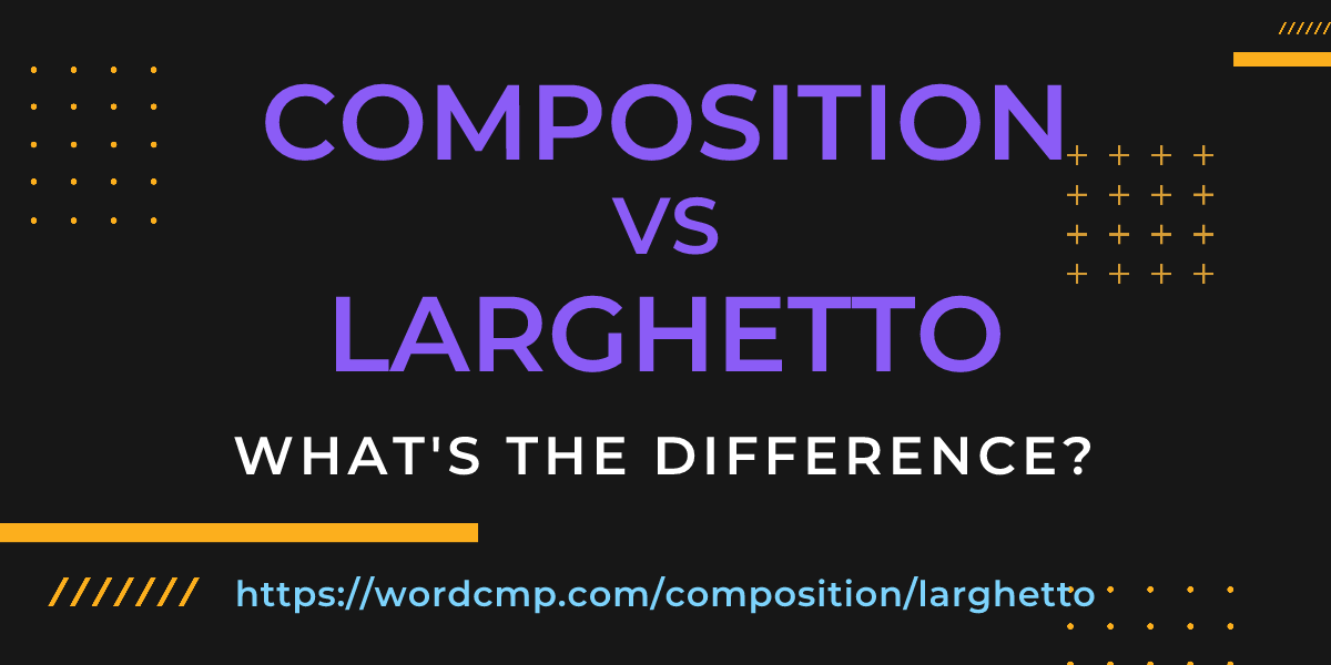 Difference between composition and larghetto