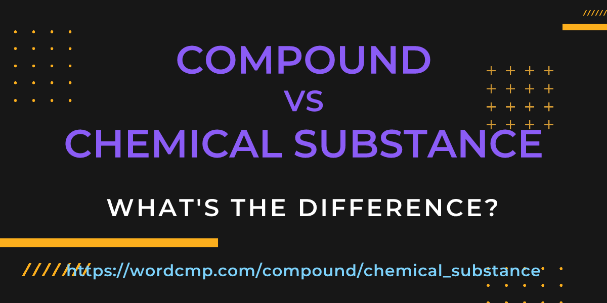 Difference between compound and chemical substance