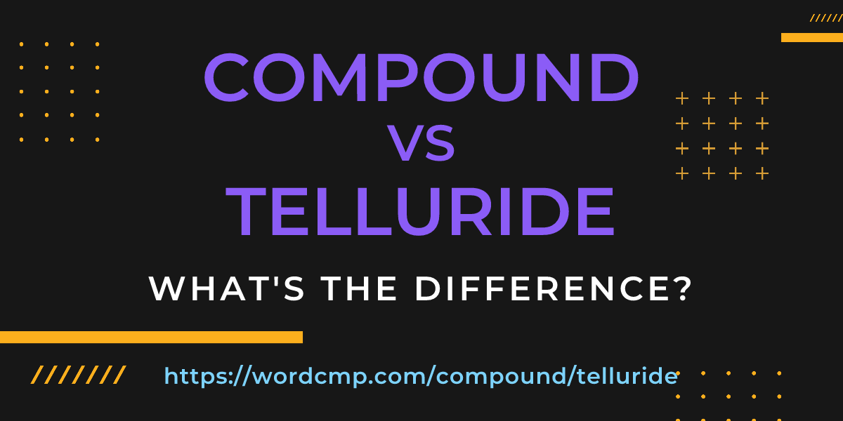 Difference between compound and telluride