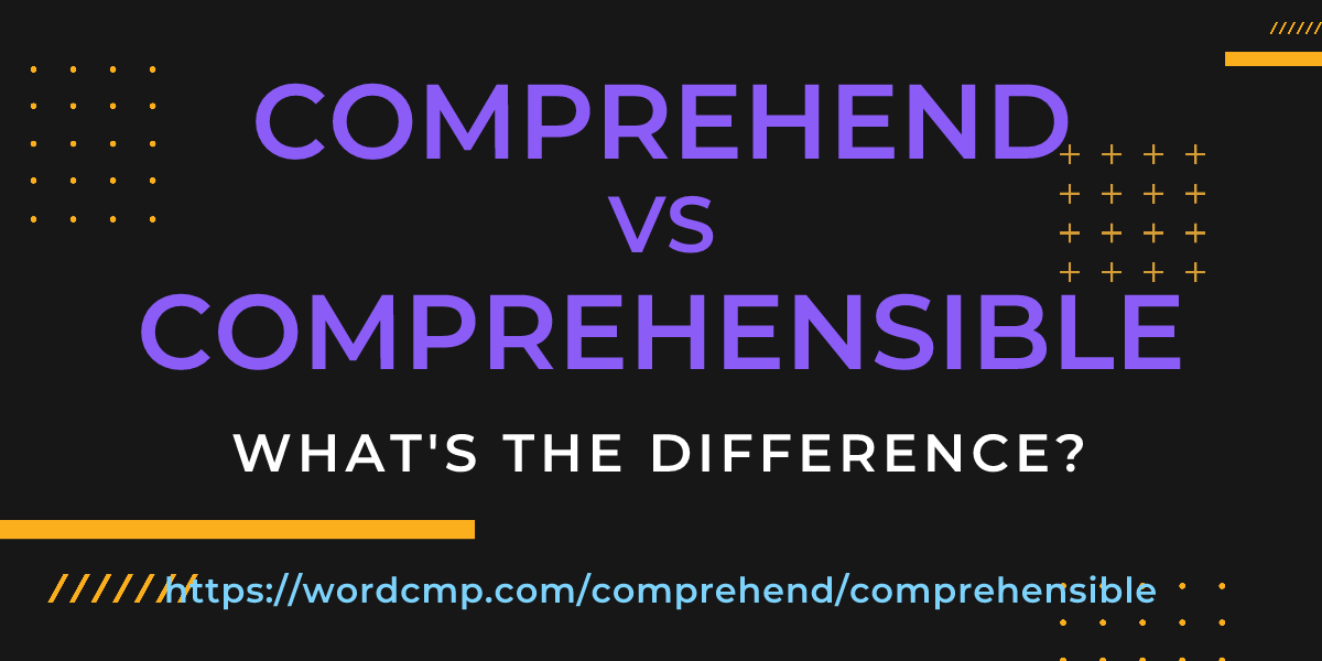 Difference between comprehend and comprehensible