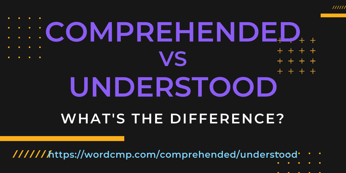 Difference between comprehended and understood