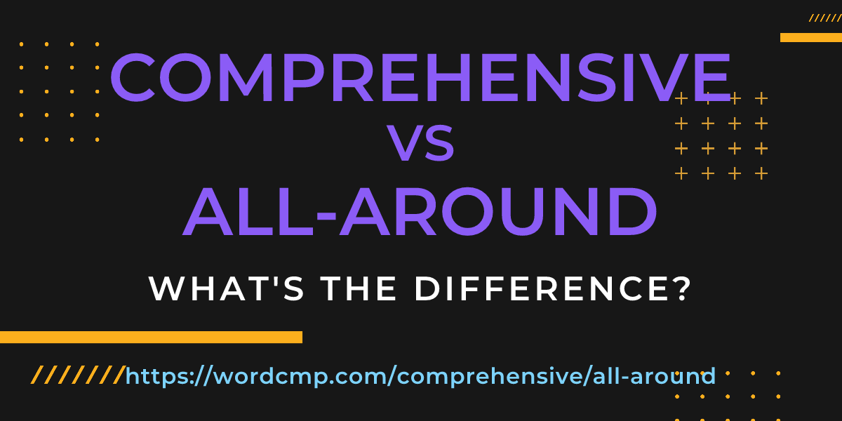 Difference between comprehensive and all-around