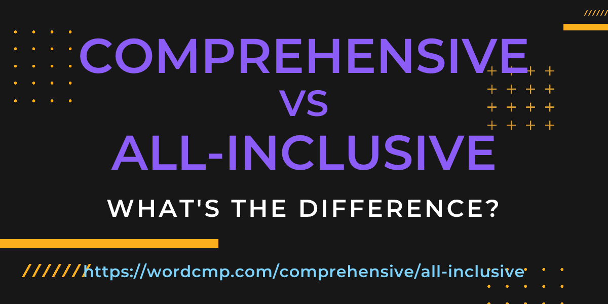 Difference between comprehensive and all-inclusive