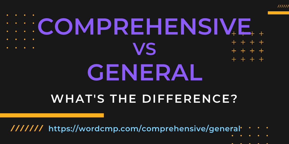 Difference between comprehensive and general