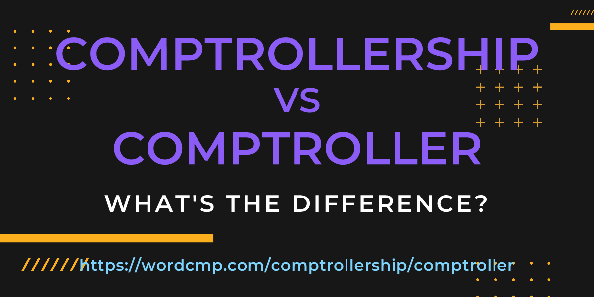 Difference between comptrollership and comptroller