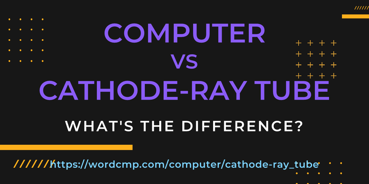 Difference between computer and cathode-ray tube