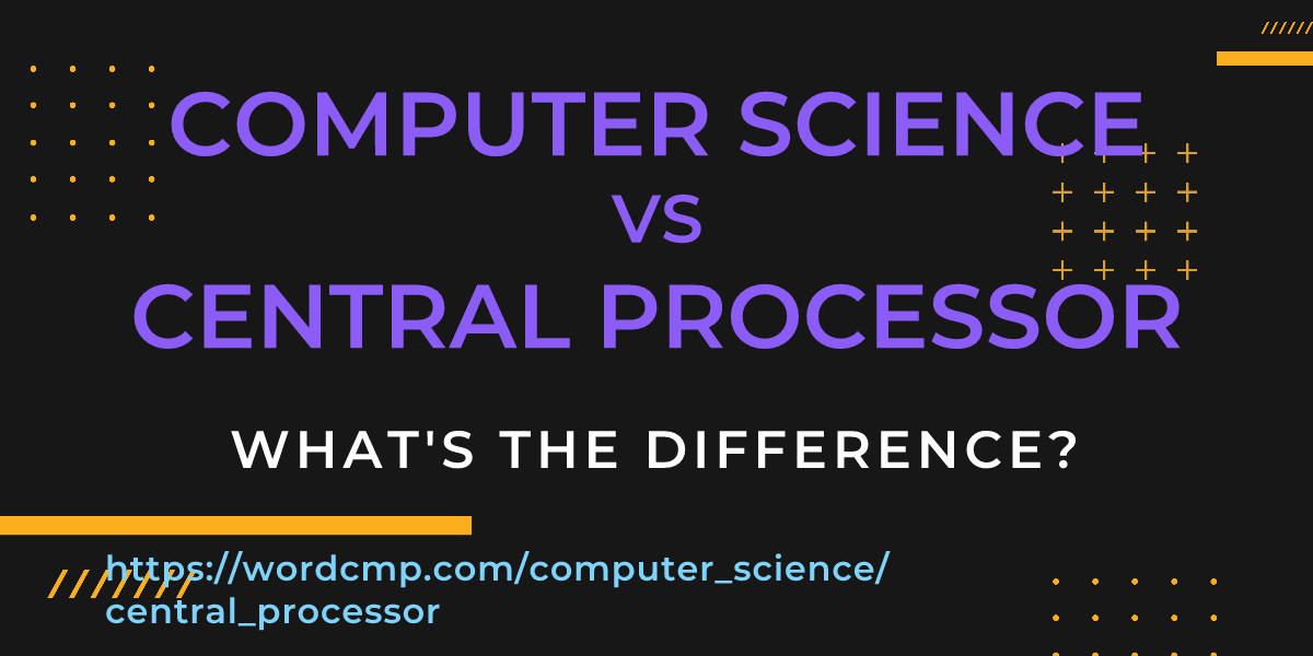 Difference between computer science and central processor