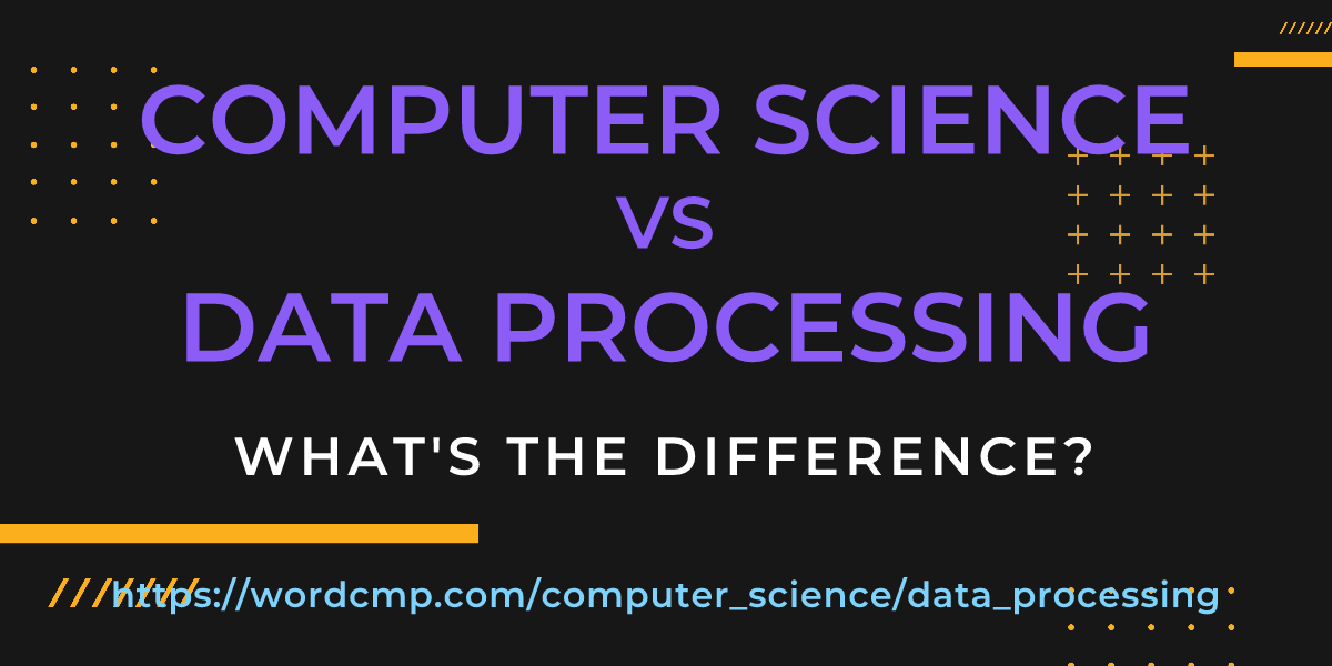 Difference between computer science and data processing