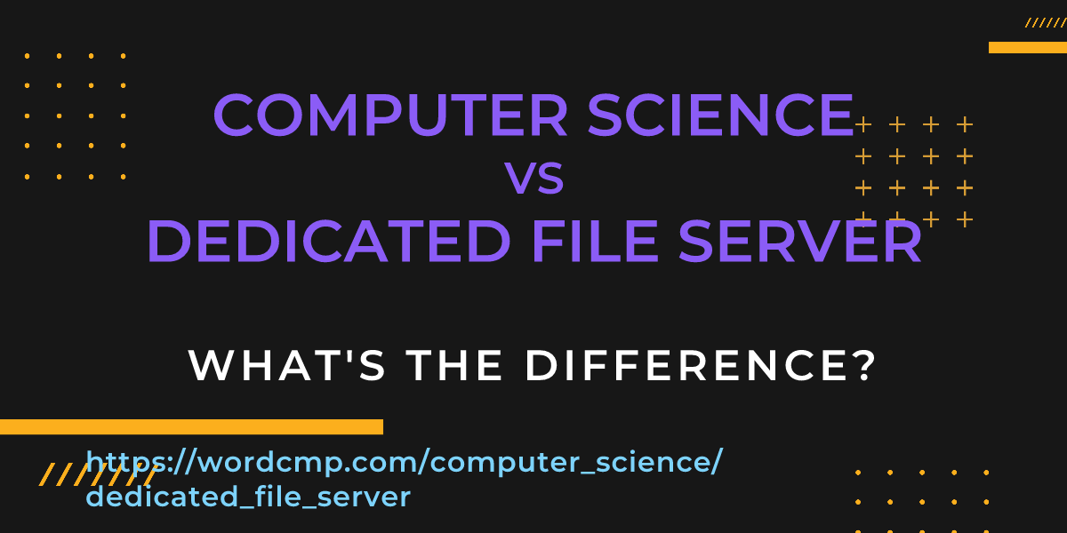 Difference between computer science and dedicated file server