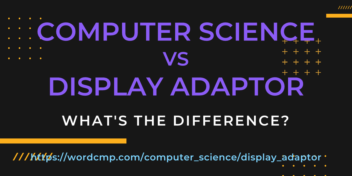 Difference between computer science and display adaptor