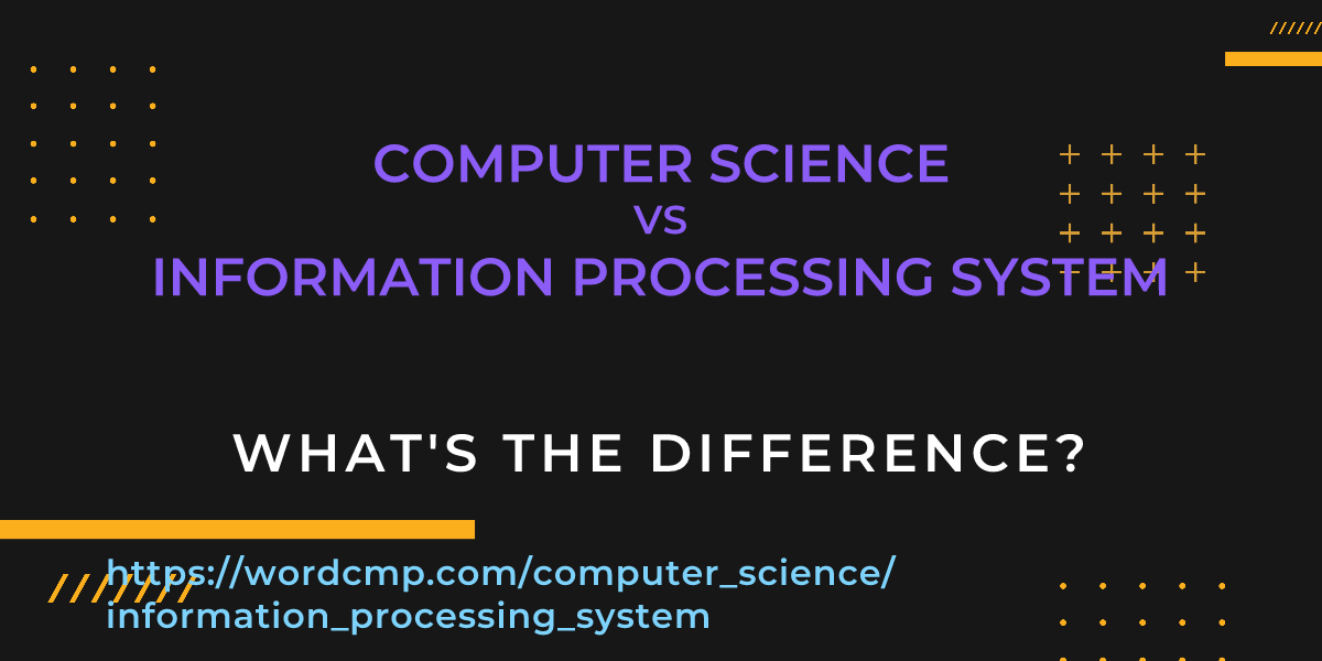 Difference between computer science and information processing system