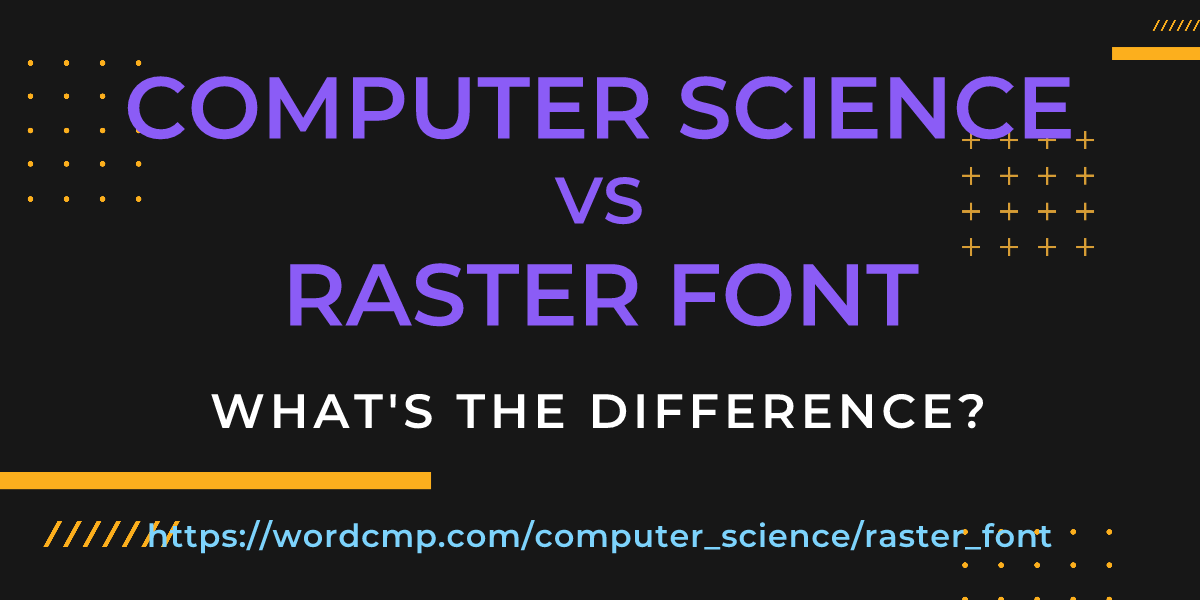 Difference between computer science and raster font