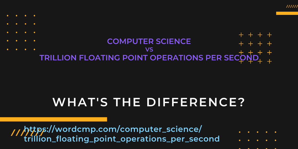 Difference between computer science and trillion floating point operations per second