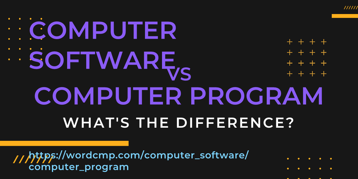 Difference between computer software and computer program