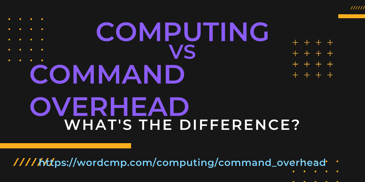 Difference between computing and command overhead
