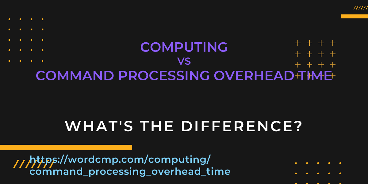Difference between computing and command processing overhead time