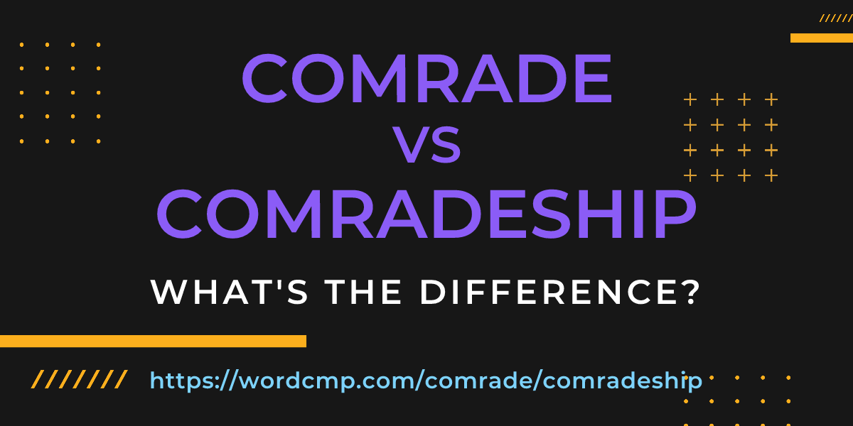 Difference between comrade and comradeship