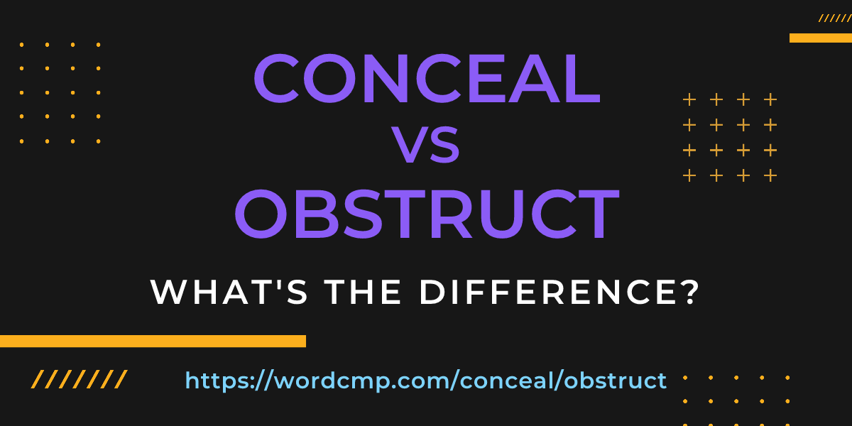 Difference between conceal and obstruct