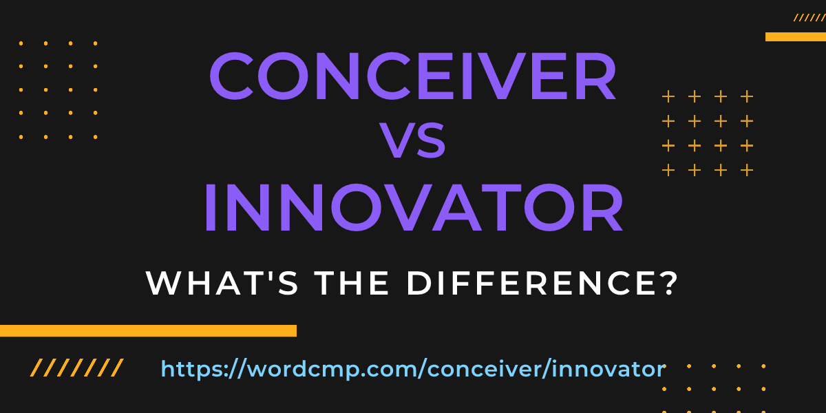 Difference between conceiver and innovator