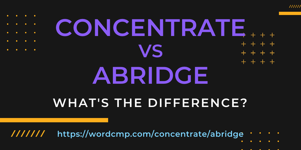 Difference between concentrate and abridge