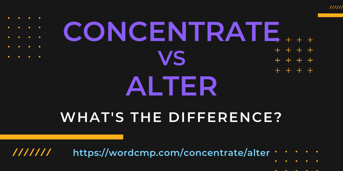 Difference between concentrate and alter