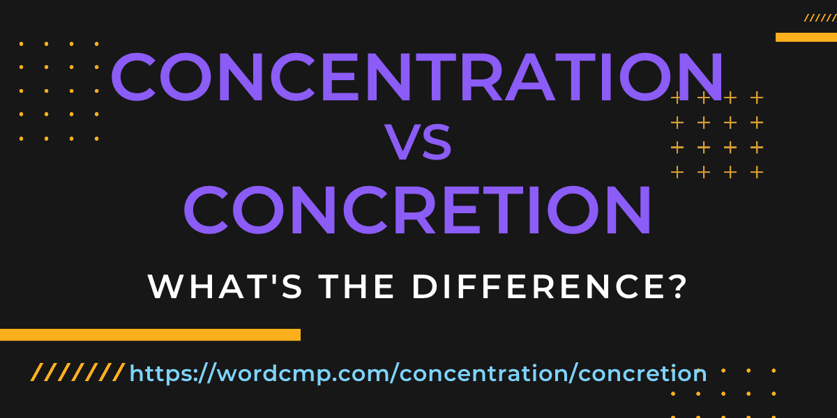 Difference between concentration and concretion